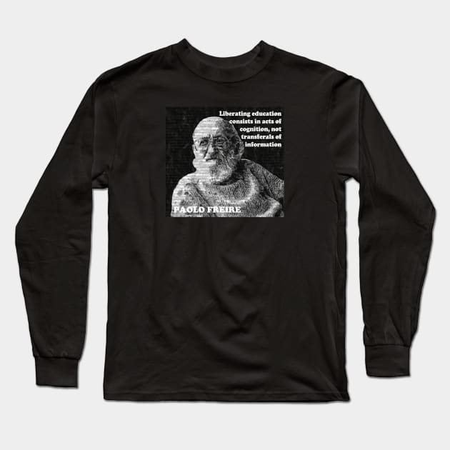 Paulo Freire Quote on Liberating Education from Pedagogy of the Oppressed Long Sleeve T-Shirt by Tony Cisse Art Originals